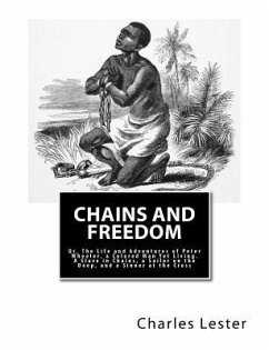 Chains and Freedom: Or, The Life and Adventures of Peter Wheeler, a Colored Man Yet Living. A Slave in Chains, a Sailor on the Deep, and a - Wheeler, Peter; Lester, Charles Edwards