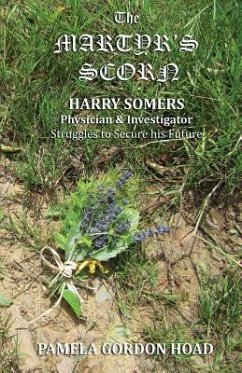 The Martyr's Scorn: Harry Somers, Physician and Investigator, struggles to secure his future - Gordon Hoad, Pamela