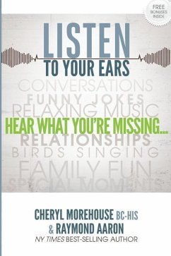 Listen To Your Ears: Hear what You're Missing - Aaron, Raymond; Morehouse, Cheryl