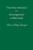 One Hour with Jesus and Encouragements to Bible Study