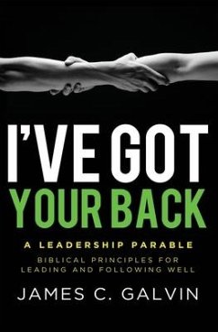 I've Got Your Back: Biblical Principles for Leading and Following Well - Galvin, James C.
