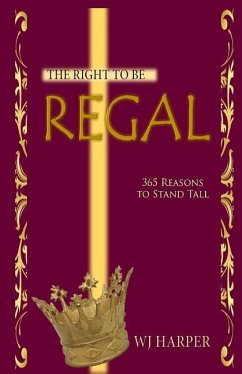 The Right to be Regal: 365 Reasons to Stand Tall - Williams, Iris M.; Harper, W. J.