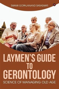 Laymen's Guide to Gerontology: Science of Managing Old Age - Saraswati, Swami Gopalanand