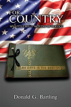 For Country: My Little Bit 21 Months of Service - Bartling, Donald G.
