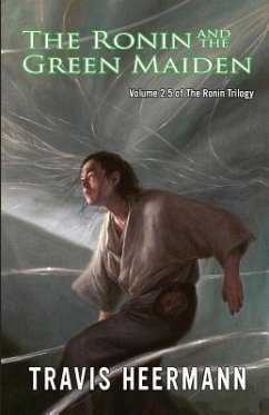 The Ronin and the Green Maiden: Volume 2.5 of the Ronin Trilogy - Heermann, Travis