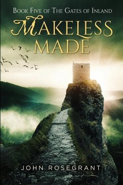 Makeless Made: Book Five of The Gates of Inland - Rosegrant, John