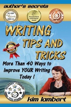 Writing Tips and Tricks: More Than 40 Ways to Improve YOUR Writing Today! - Lambert, Kim