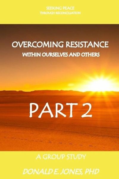 Seeking Peace Through Reconciliation Overcoming Resistance Within Ourselves And Others A Group Study Part 2 Seeking Peace Through Reconciliation Overcoming Resistance Within Ourselves And Others A Group Study Part 2