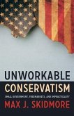 Unworkable Conservatism: Small Government, Freemarkets, and Impracticality