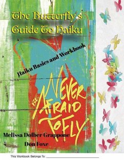 The Butterfly'sGuide To Haiku: Haiku Basics and Workbook - Grappone, Melissa Dolber; Foxe, Don