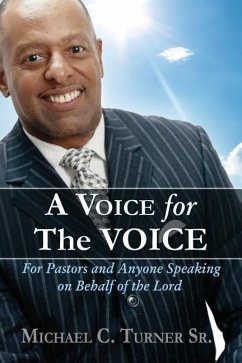 A Voice for the VOICE: For Pastors and Anyone Speaking on Behalf of the Lord - Turner Sr, Michael C.