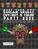 Make Your Own - Sugar Skulls - Cut-out & Color Party Book: Masks - Wall Decorations - Bunting