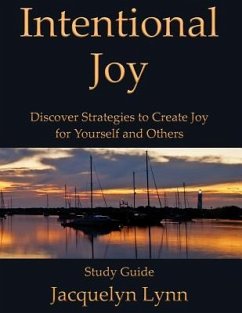 Intentional Joy: Discover Strategies to Create Joy for Yourself and Others - Lynn, Jacquelyn