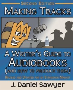 Making Tracks: The Writer's Guide to Audiobooks (And How To Produce Them) - Sawyer, J. Daniel