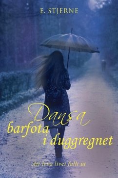 Dansa barfota i duggregnet: Att leva livet fullt ut - Stjerne, E.