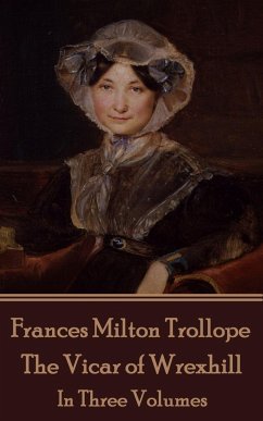 Frances Milton Trollope - The Vicar of Wrexhill: In Three Volumes - Trollope, Frances Milton