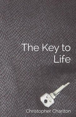 The Key to Life: How to get more out of chastity for men - Charlton, Christopher