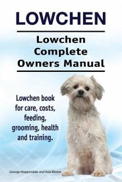 Lowchen. Lowchen Complete Owners Manual. Lowchen book for care, costs, feeding, grooming, health and training. - Moore, Asia; Hoppendale, George