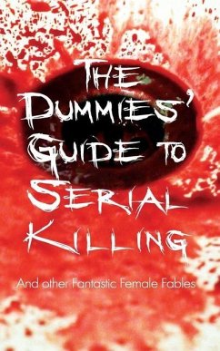 The Dummies' Guide to Serial Killing: and other Fantastic Female Fables - Golden, Shirley; Park, Kester Robert; Brown, Mary