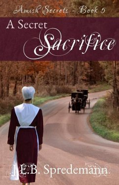 A Secret Sacrifice (Amish Secrets - Book 5) - Spredemann, Jennifer; Spredemann, J. E. B.