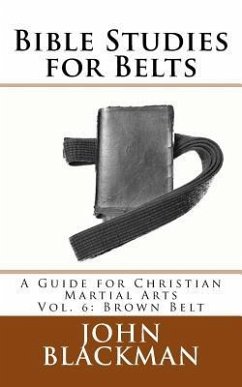 Bible Studies for Belts: A Guide for Christian Martial Arts Vol. 6: Brown Belt - Blackman, John