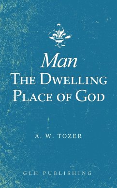 Man-The Dwelling Place of God - Tozer, A. W.