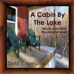 A Cabin By The Lake: Moose and Other Woodland Animals - Nelson, Debi S.