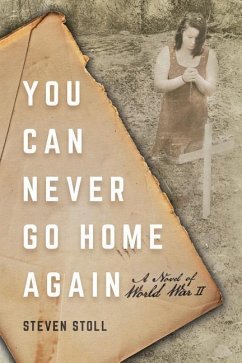 You Can Never Go Home Again: A Novel of World War II - Stoll, Steven
