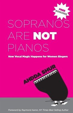 Sopranos Are Not Pianos: How Vocal Magic Happens for Women Singers - Shur, Ahdda
