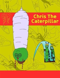 Chris The Caterpillar: A Christian Parable - Shedleski, Ty