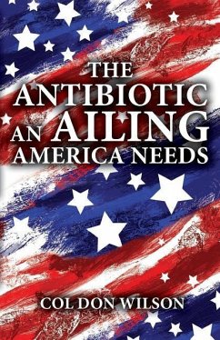 The Antibiotic an Ailing America Needs - Wilson, Col Don