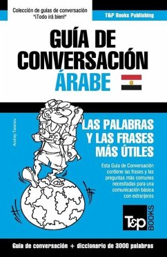 Guía de Conversación Español-Árabe Egipcio y vocabulario temático de 3000 palabras - Taranov, Andrey