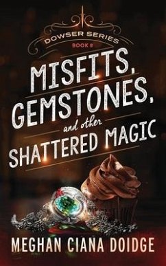 Misfits, Gemstones, and Other Shattered Magic (Dowser 8) - Doidge, Meghan Ciana
