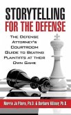 Storytelling for the Defense: The Defense Attorney's Courtroom Guide to Beating Plaintiffs at Their Own Game