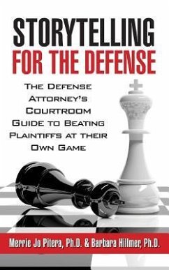 Storytelling for the Defense: The Defense Attorney's Courtroom Guide to Beating Plaintiffs at Their Own Game - Hillmer Ph. D., Barbara; Pitera Ph. D., Merrie Jo