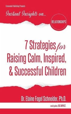 7 Strategies for Raising Calm, Inspired, & Successful Children - Fogel Schneider, Elaine