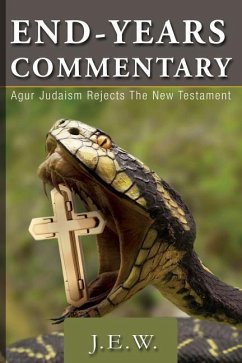 End Years Commentary: Agur Judaism Rejects the New Testament - J. E. W.