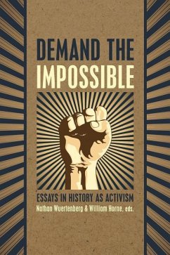 Demand the Impossible: Essays in History as Activism - Wuertenberg, Nathan