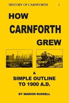 How Carnforth Grew: A Simple Outline to 1900AD - Russell, Marion