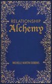 Relationship Alchemy: The Missing Ingredient to Heal and Create Blissful Family, Friendship, and Romantic Relationships