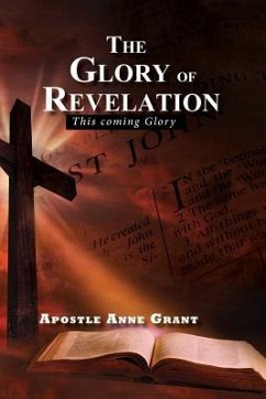 The Glory of Revelation: This Coming Glory - Grant, Apostle Anne