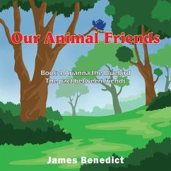 Our Animal Friends: Book 4 Arianna the Bluebird - The Pact Between Friends - Benedict, James