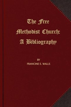 The Free Methodist Church: A Bibliography - Walls, Francine E.