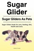 Sugar Glider. Sugar Gliders As Pets. Sugar Gliders book for care, feeding, diet, health and costs.