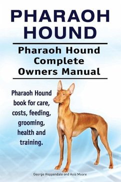 Pharaoh Hound. Pharaoh Hound Complete Owners Manual. Pharaoh Hound book for care, costs, feeding, grooming, health and training. - Moore, Asia; Hoppendale, George