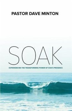 S.O.A.K.: Experiencing the Transforming Power of God's Presence - Minton, Dave