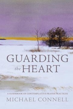Guarding the Heart: A Guidebook of Contemplative Prayer Practices - Connell, Michael