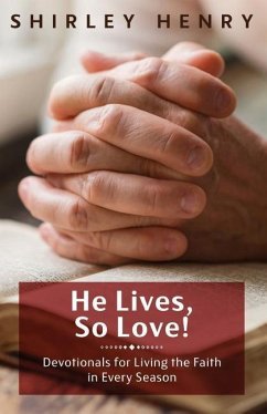 He Lives, So Love!: Devotionals for Living the Faith in Every Season - Henry, Shirley