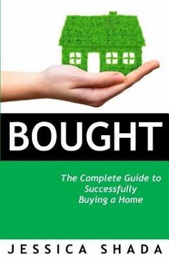 Bought: The Complete Guide to Successfully Buying Your Home - Shada, Jessica