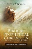 Biblical Prophetical Chronicles of the Last Generation: Revelation; The Final Layer Revealed